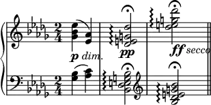 {
<<
\new PianoStaff <<
\new Staff <<
\key des \major \time 2/4
\relative c'' {
<ges bes es>4(_\markup { \dynamic p \italic dim. } <es aes>)
<des e g des'>2\pp\arpeggio\fermata
<des' e g des'>2_\markup { \dynamic ff \italic secco }\arpeggio\fermata
}
>>
\new Staff <<
\clef F \key des \major \time 2/4
\relative c' {
<ges bes>4( <aes c>)
<bes, des e g bes>2\arpeggio\fermata
\clef treble <bes' des e g bes>2\arpeggio\fermata \bar "||"
}
>>
>> >> }